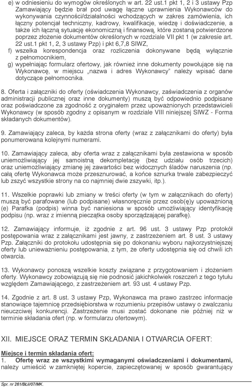 kadrowy, kwalifikacje, wiedzę i doświadczenie, a takŝe ich łączną sytuację ekonomiczną i finansową, które zostaną potwierdzone poprzez złoŝenie dokumentów określonych w rozdziale VII pkt 1 (w