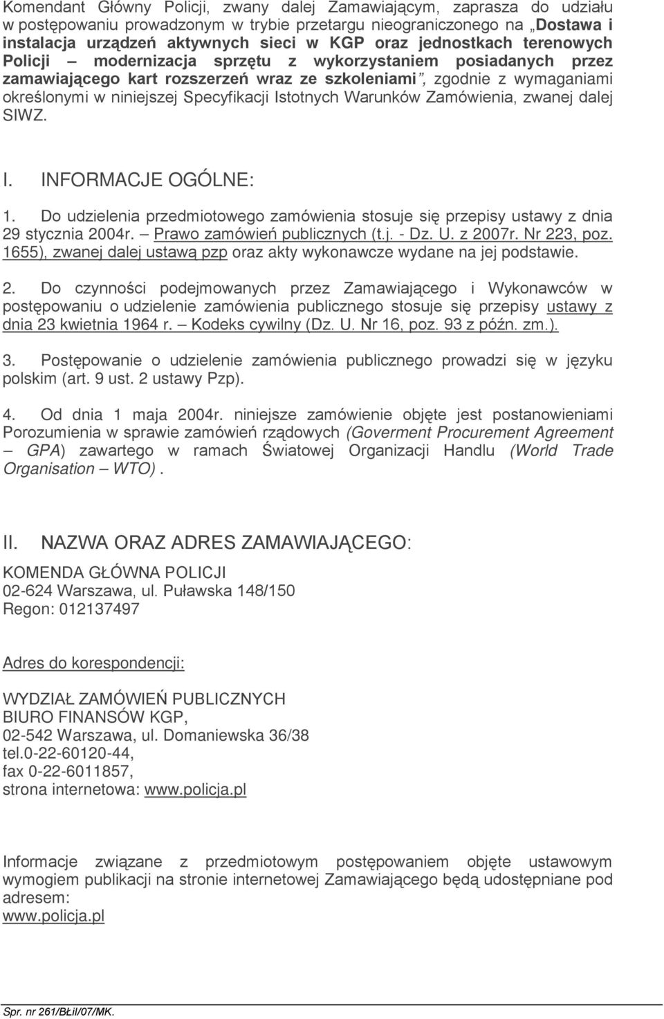 Istotnych Warunków Zamówienia, zwanej dalej SIWZ. I. INFORMACJE OGÓLNE: 1. Do udzielenia przedmiotowego zamówienia stosuje się przepisy ustawy z dnia 29 stycznia 2004r. Prawo zamówień publicznych (t.