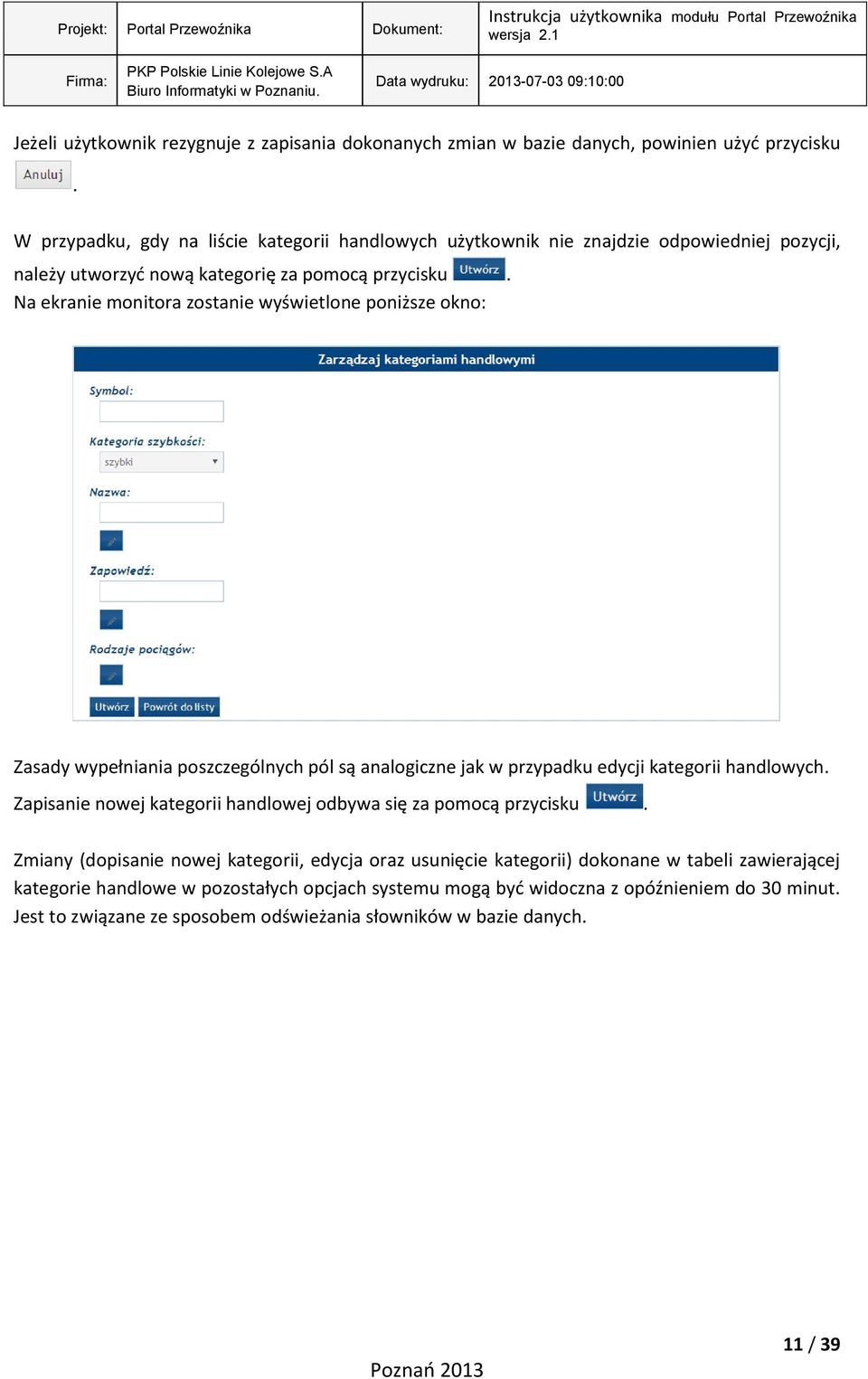 Na ekranie monitora zostanie wyświetlone poniższe okno: Zasady wypełniania poszczególnych pól są analogiczne jak w przypadku edycji kategorii handlowych.