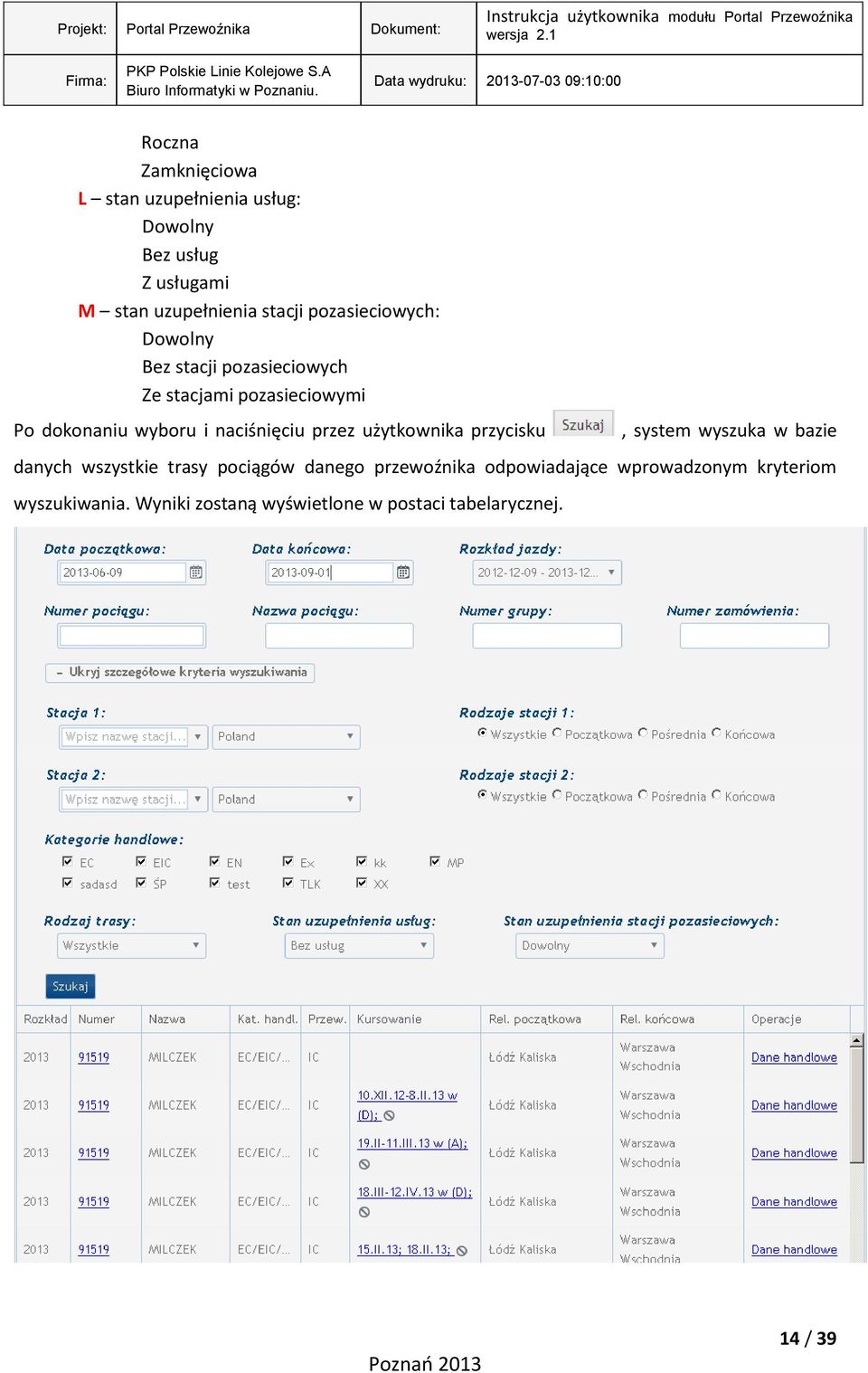 naciśnięciu przez użytkownika przycisku, system wyszuka w bazie danych wszystkie trasy pociągów danego