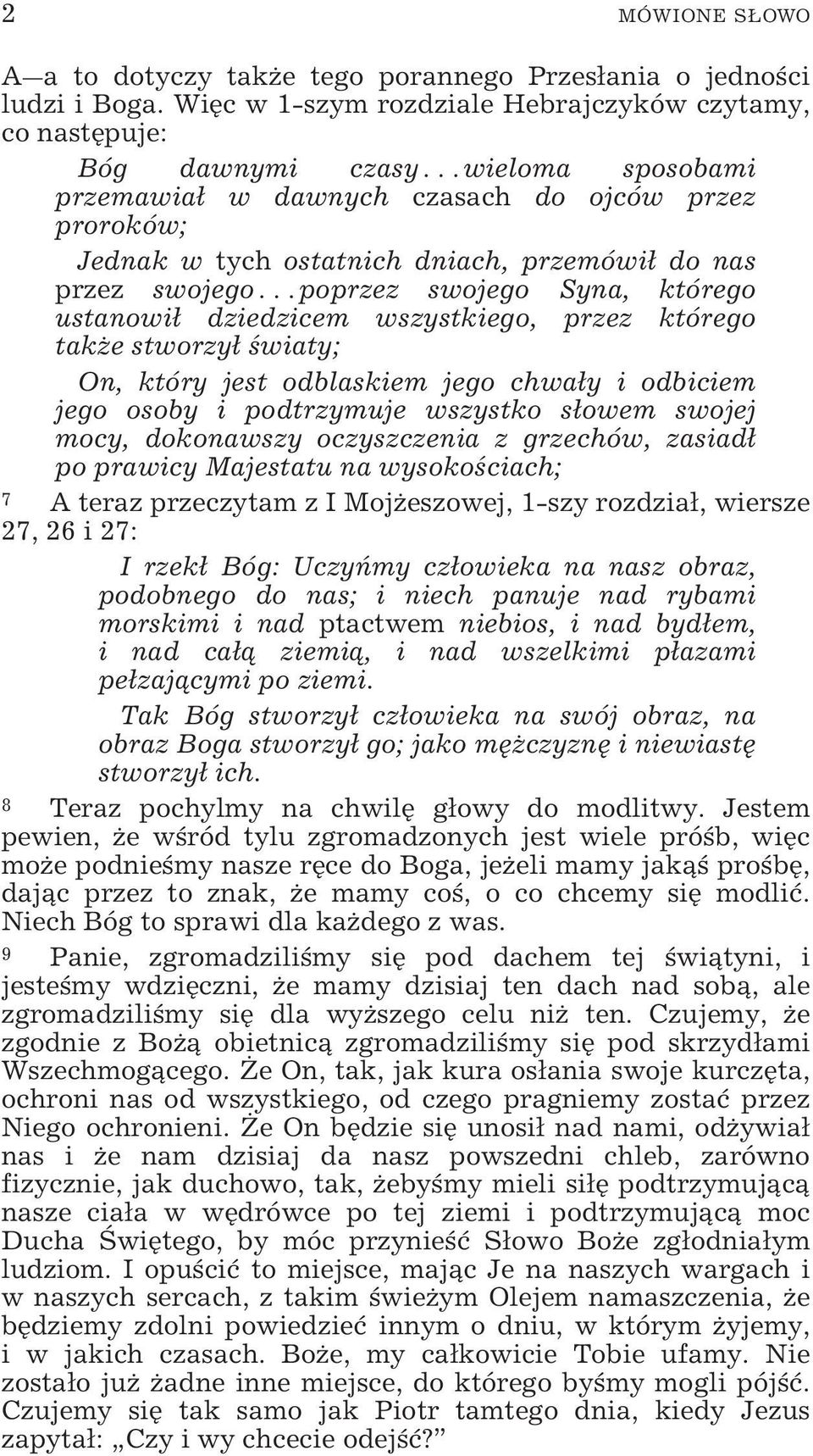 przez swojego poprzez swojego Syna, którego ustanowił dziedzicem wszystkiego, przez którego także stworzył światy; On, który jest odblaskiem jego chwały i odbiciem jego osoby i podtrzymuje wszystko