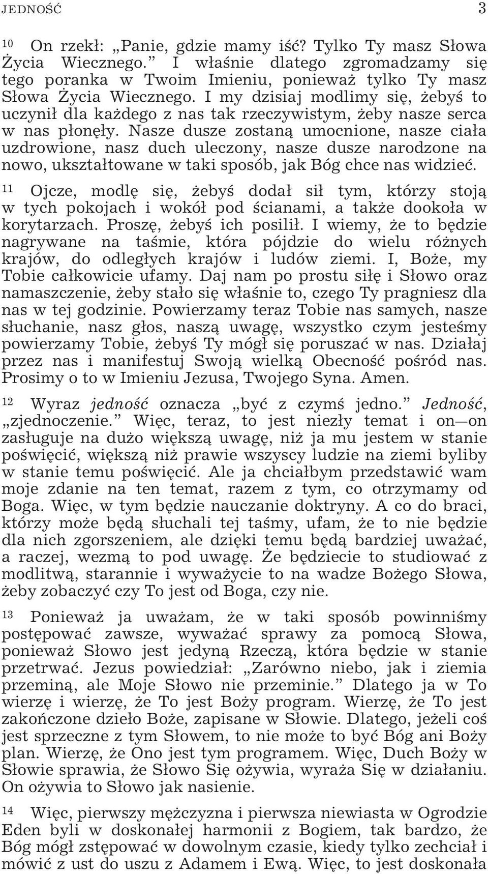 Nasze dusze zostaną umocnione, nasze ciała uzdrowione, nasz duch uleczony, nasze dusze narodzone na nowo, ukształtowane w taki sposób, jak Bóg chce nas widzieć.