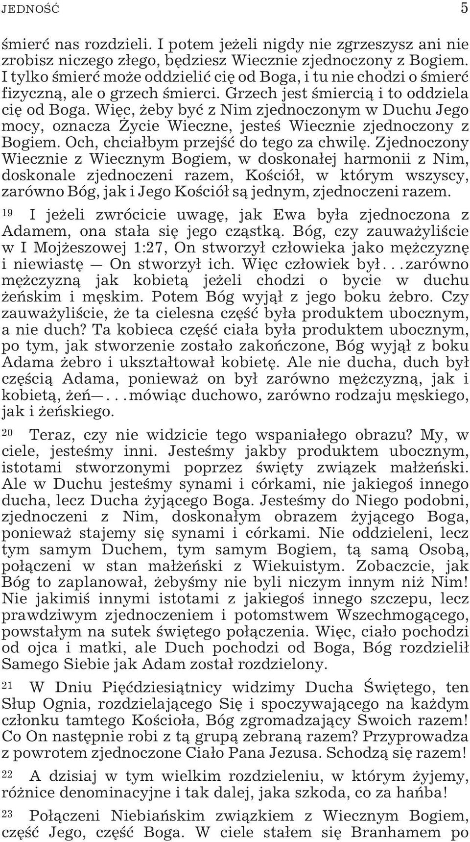 Więc, żeby być z Nim zjednoczonym w Duchu Jego mocy, oznacza Życie Wieczne, jesteś Wiecznie zjednoczony z Bogiem. Och, chciałbym przejść do tego za chwilę.