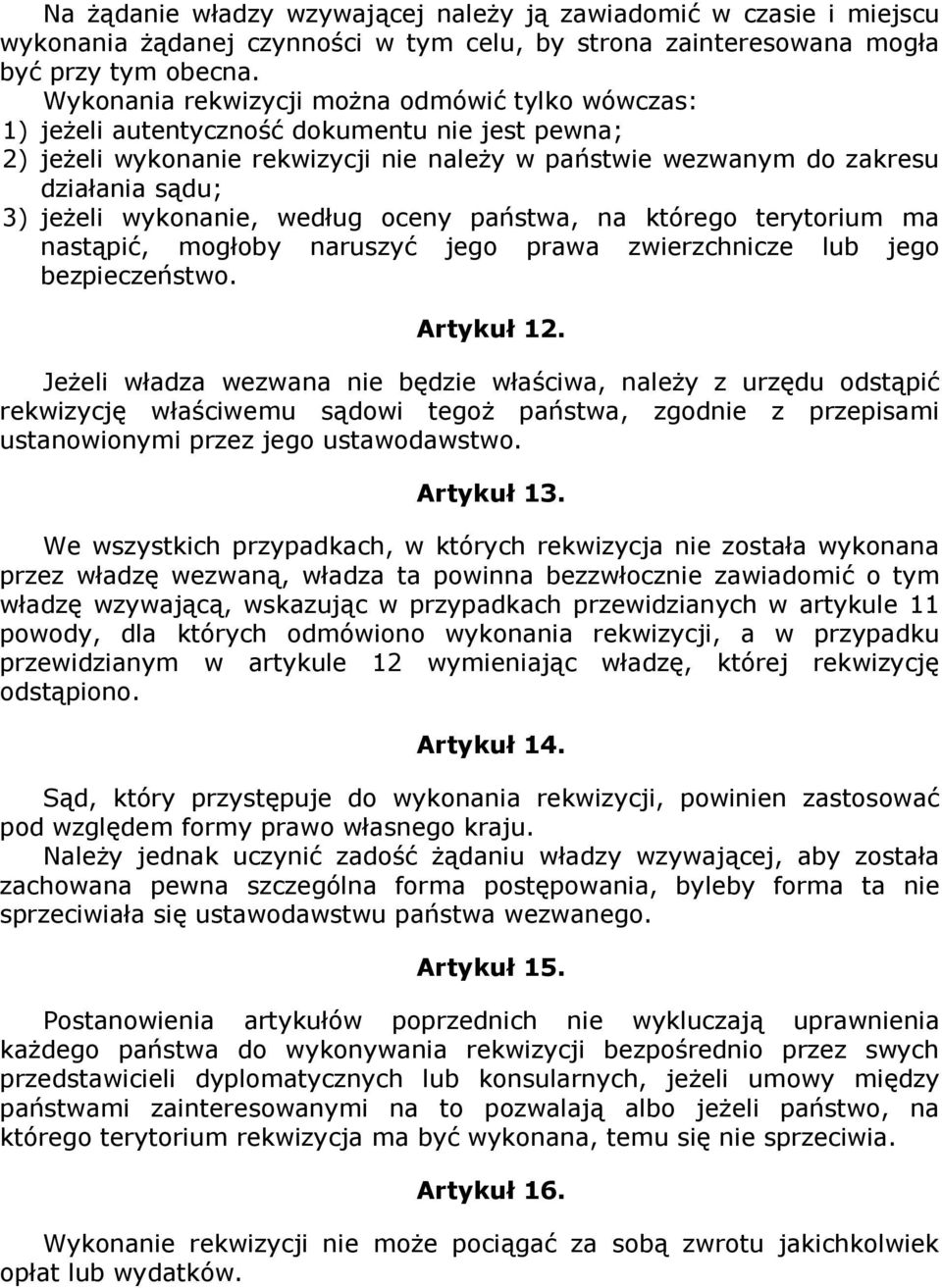 wykonanie, według oceny państwa, na którego terytorium ma nastąpić, mogłoby naruszyć jego prawa zwierzchnicze lub jego bezpieczeństwo. Artykuł 12.