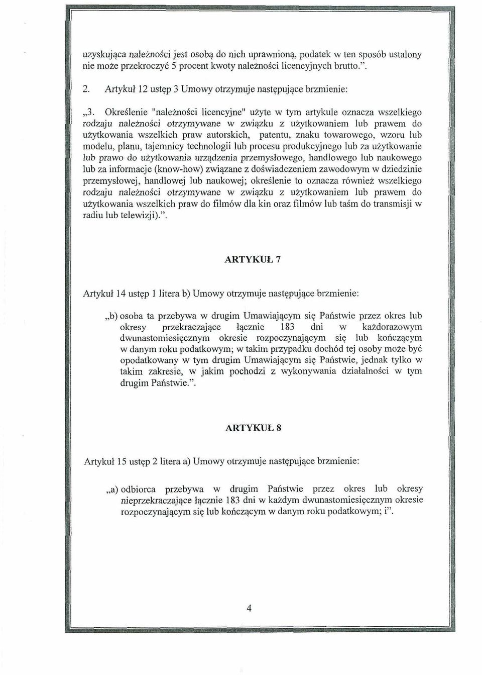 do uzytkowania wszelkich praw autorskich, patentu, znaku towarowego, wzoru lub modelu, planu, tajernnicy technologii lub procesu produkcyjnego lub za uzytkowanie lub prawo do uzytkowania urqdzenia