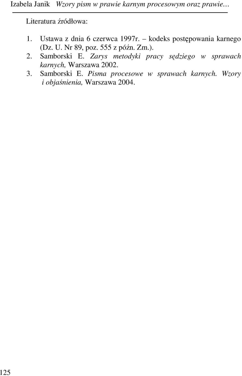 Zm.). 2. Samborski E. Zarys metodyki pracy sędziego w sprawach karnych, Warszawa 2002. 3.