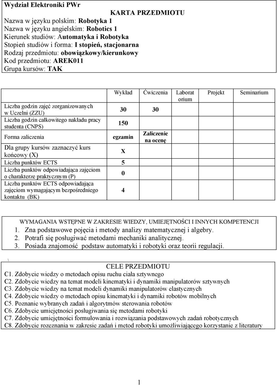 (CNPS) Forma zaliczenia Wykład Ćwiczenia Laborat orium 30 30 150 egzamin Dla grupy kursów zaznaczyć kurs końcowy (X) X Liczba punktów ECTS 5 Liczba punktów odpowiadająca zajęciom o charakterze