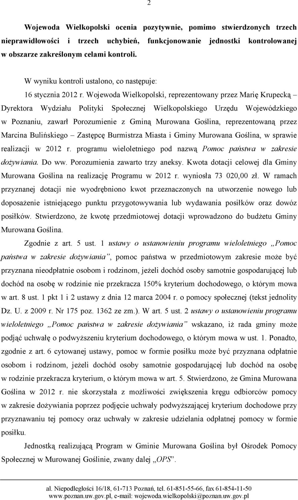 Wojewoda Wielkopolski, reprezentowany przez Marię Krupecką Dyrektora Wydziału Polityki Społecznej Wielkopolskiego Urzędu Wojewódzkiego w Poznaniu, zawarł Porozumienie z Gminą Murowana Goślina,