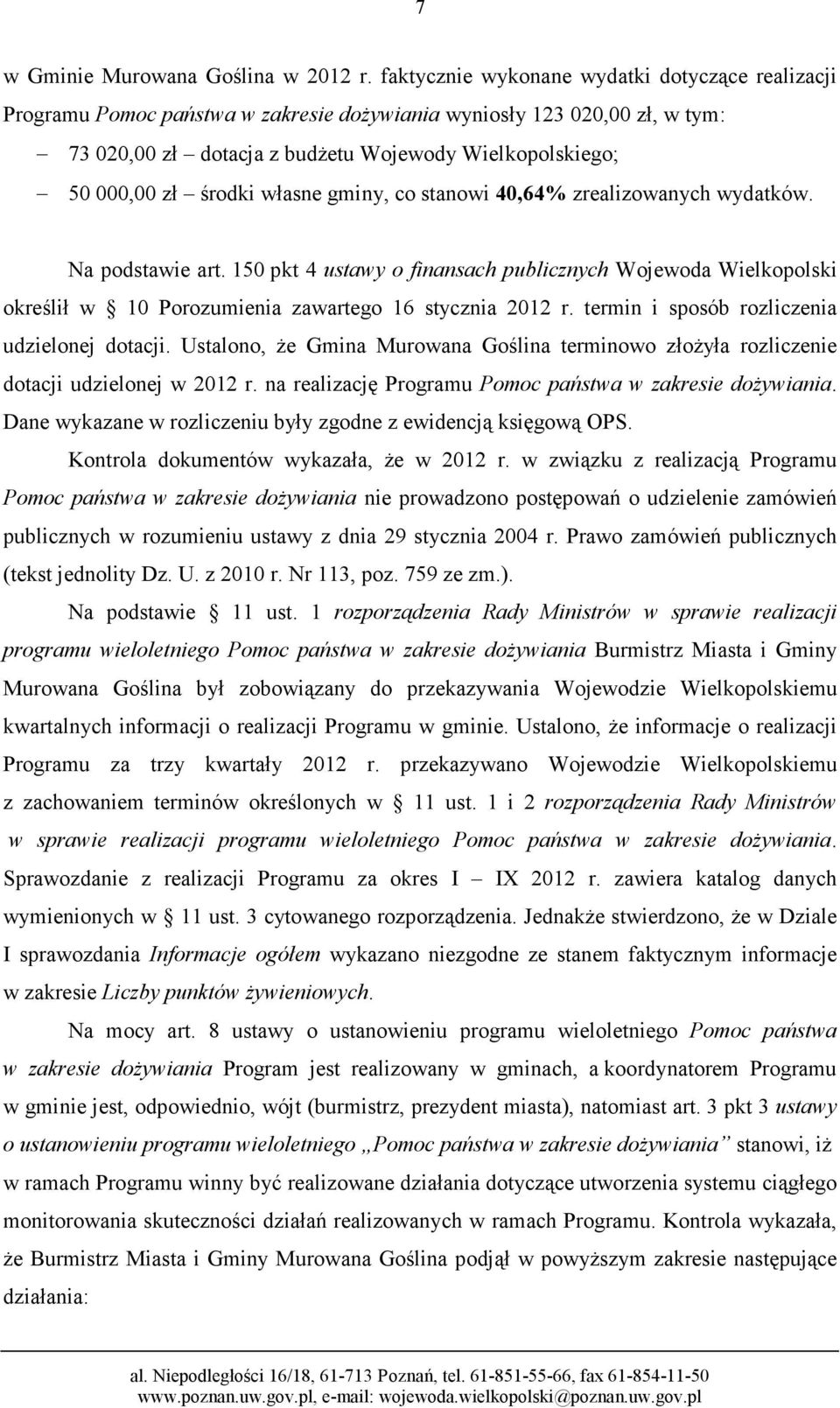 środki własne gminy, co stanowi 40,64% zrealizowanych wydatków. Na podstawie art.