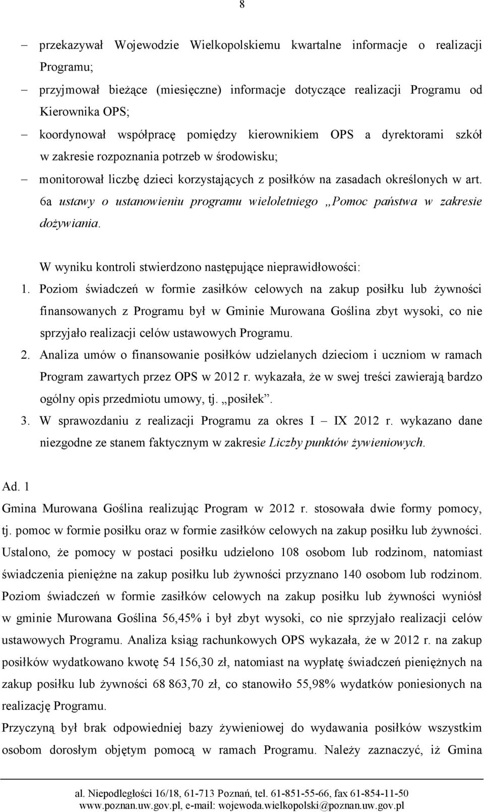 6a ustawy o ustanowieniu programu wieloletniego Pomoc państwa w zakresie dożywiania. W wyniku kontroli stwierdzono następujące nieprawidłowości: 1.