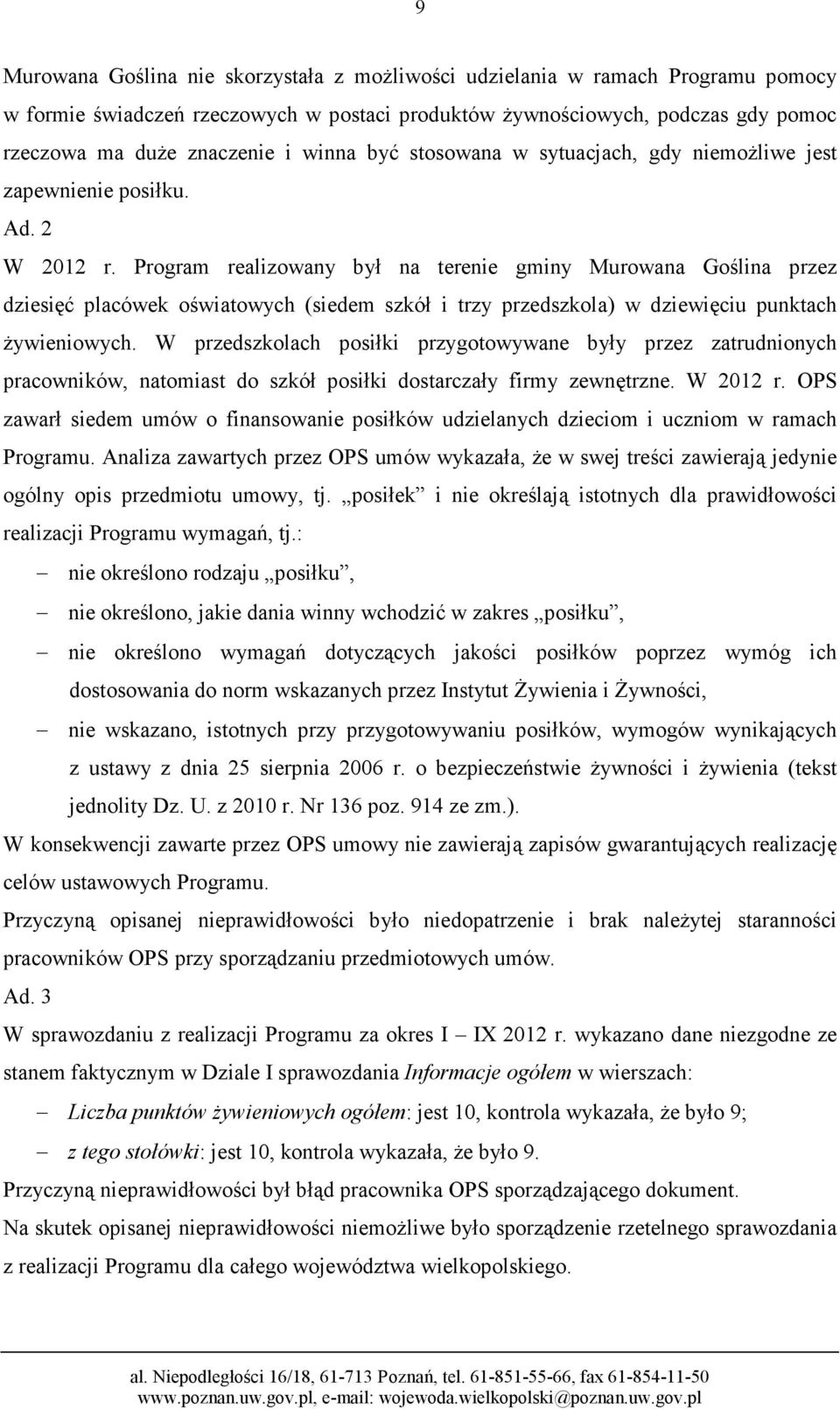 Program realizowany był na terenie gminy Murowana Goślina przez dziesięć placówek oświatowych (siedem szkół i trzy przedszkola) w dziewięciu punktach żywieniowych.