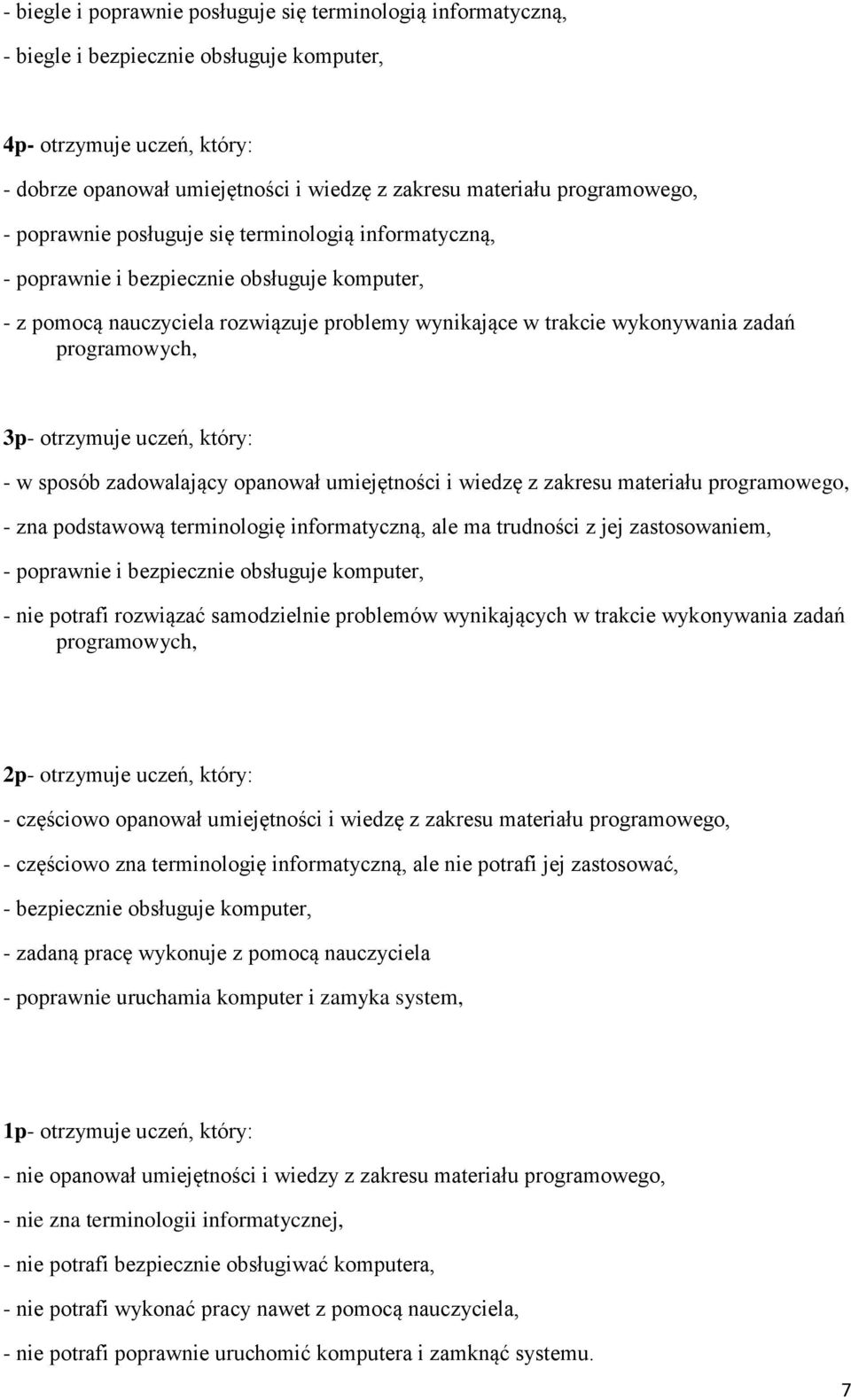 programowych, 3p- otrzymuje uczeń, który: - w sposób zadowalający opanował umiejętności i wiedzę z zakresu materiału programowego, - zna podstawową terminologię informatyczną, ale ma trudności z jej