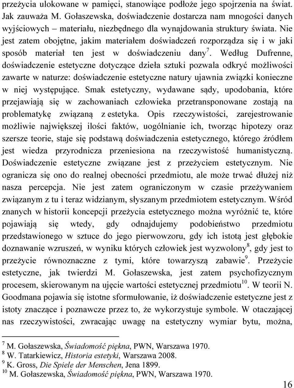 Nie jest zatem obojętne, jakim materiałem doświadczeń rozporządza się i w jaki sposób materiał ten jest w doświadczeniu dany 7.