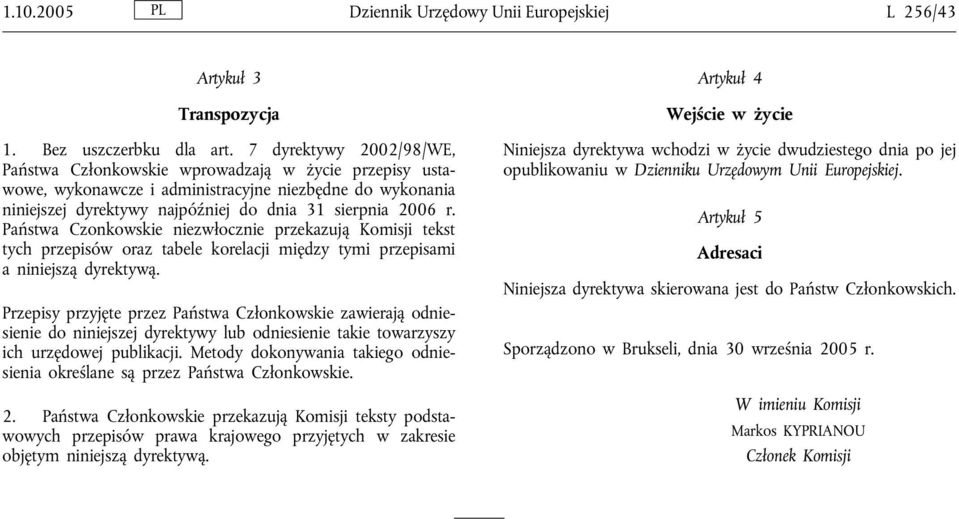 Państwa Czonkowskie niezwłocznie przekazują Komisji tekst tych przepisów oraz tabele korelacji między tymi przepisami a niniejszą dyrektywą.