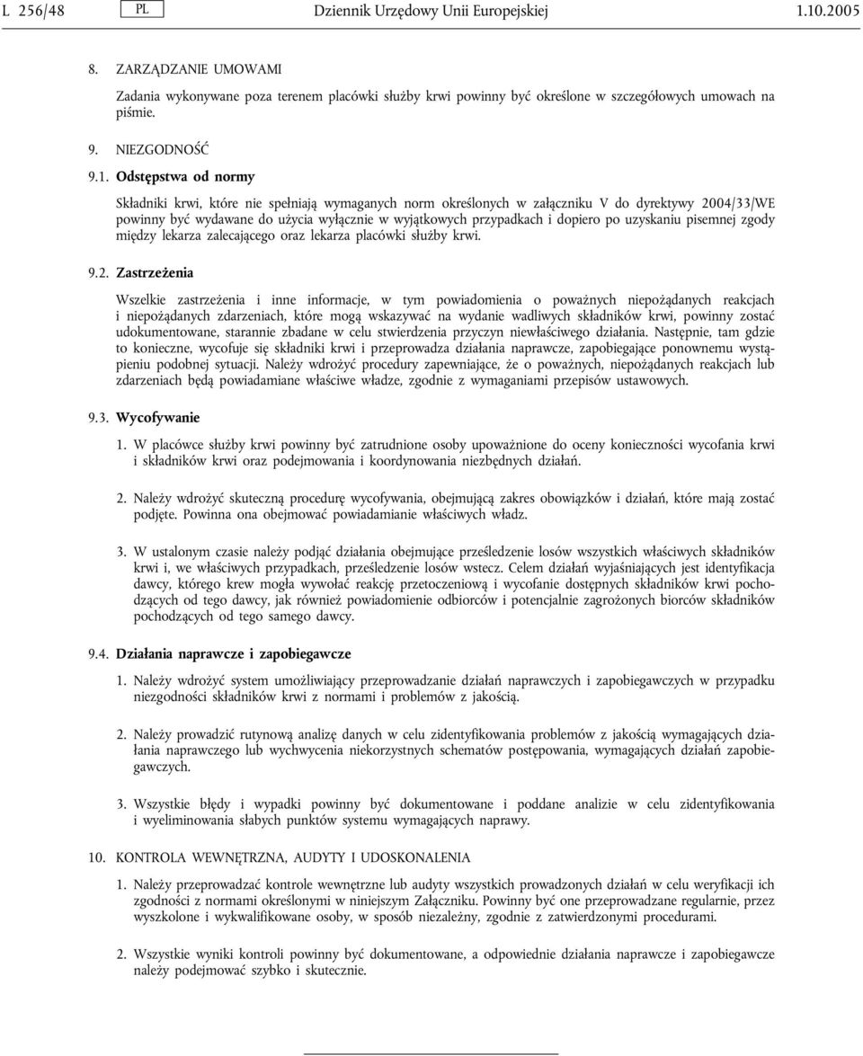 Odstępstwa od normy Składniki krwi, które nie spełniają wymaganych norm określonych w załączniku V do dyrektywy 2004/33/WE powinny być wydawane do użycia wyłącznie w wyjątkowych przypadkach i dopiero