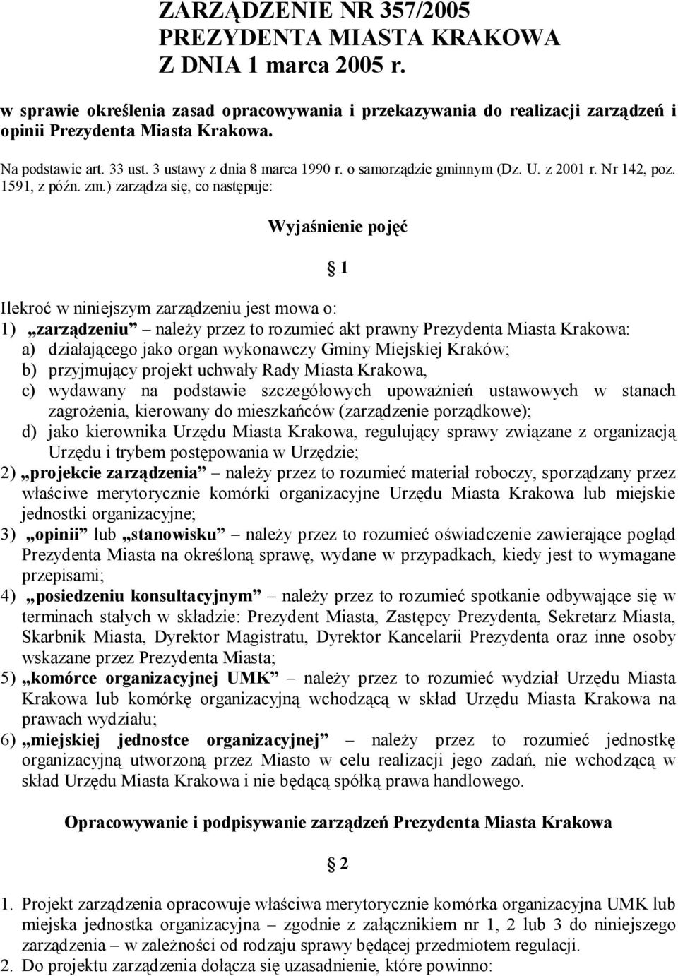 ) zarządza się, co następuje: Wyjaśnienie pojęć 1 Ilekroć w niniejszym zarządzeniu jest mowa o: 1) zarządzeniu należy przez to rozumieć akt prawny : a) działającego jako organ wykonawczy Gminy