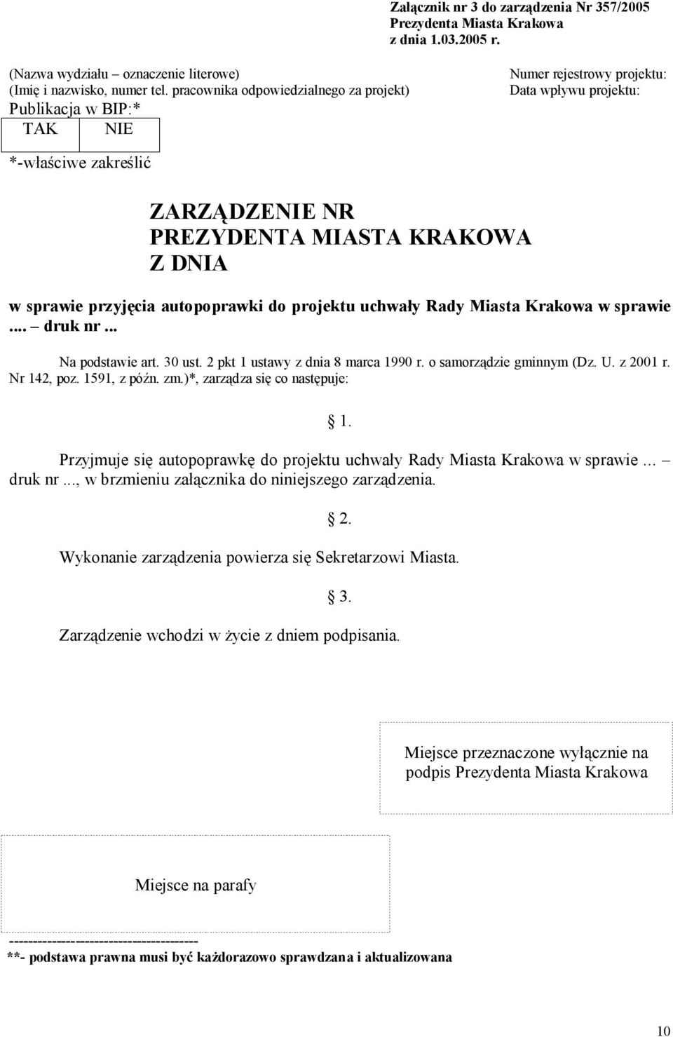 przyjęcia autopoprawki do projektu uchwały Rady Miasta Krakowa w sprawie... druk nr... Na podstawie art. 30 ust. 2 pkt 1 ustawy z dnia 8 marca 1990 r. o samorządzie gminnym (Dz. U. z 2001 r.