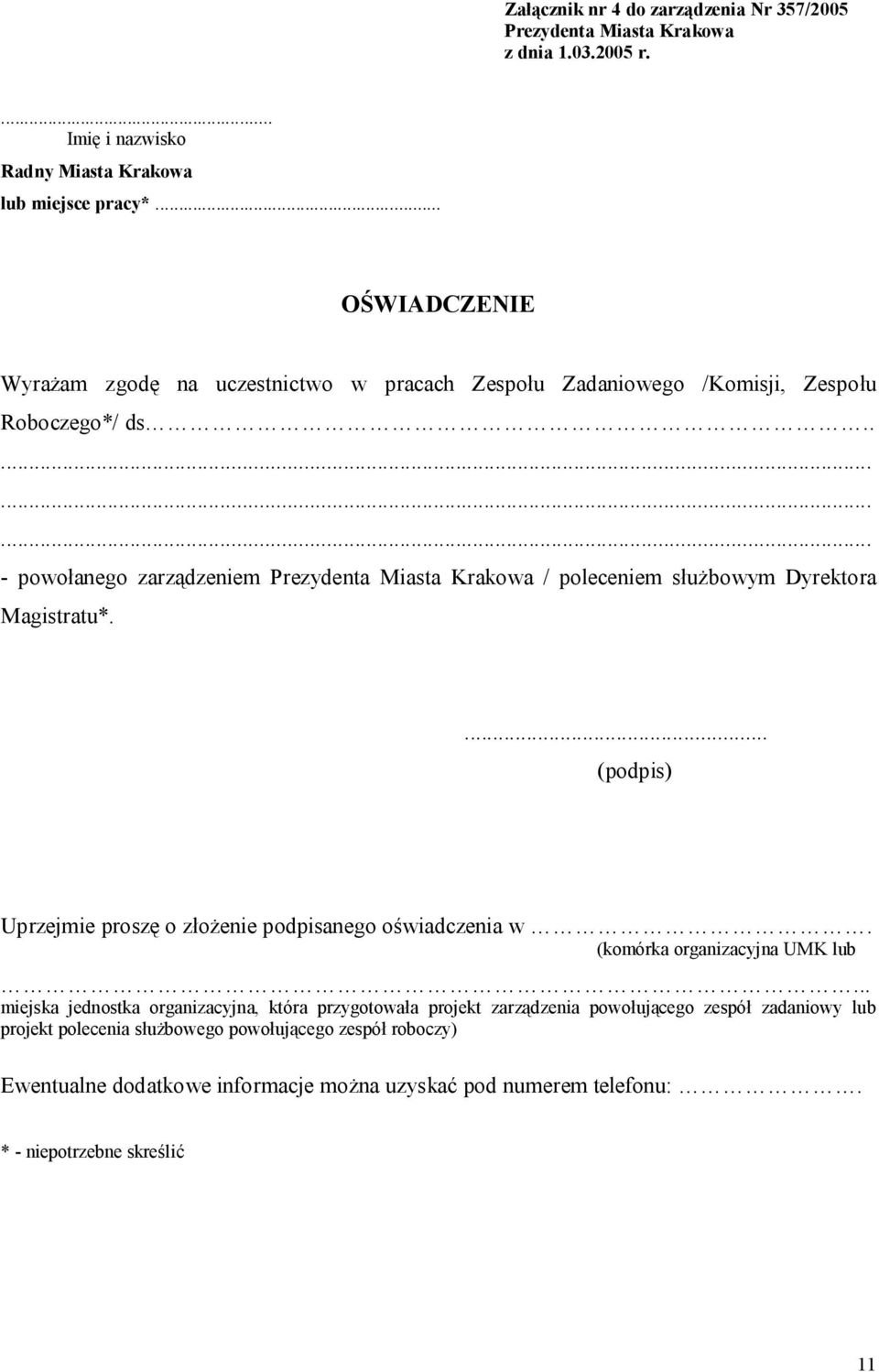 .......... - powołanego zarządzeniem / poleceniem służbowym Dyrektora Magistratu*.... (podpis) Uprzejmie proszę o złożenie podpisanego oświadczenia w.