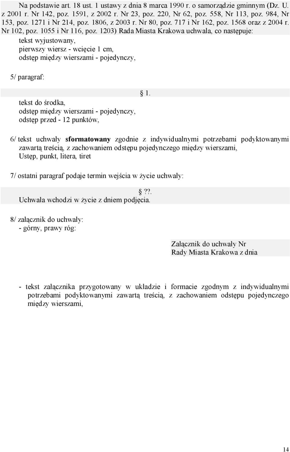 1203) Rada Miasta Krakowa uchwala, co następuje: tekst wyjustowany, pierwszy wiersz - wcięcie 1 cm, odstęp między wierszami - pojedynczy, 5/ paragraf: tekst do środka, odstęp między wierszami -