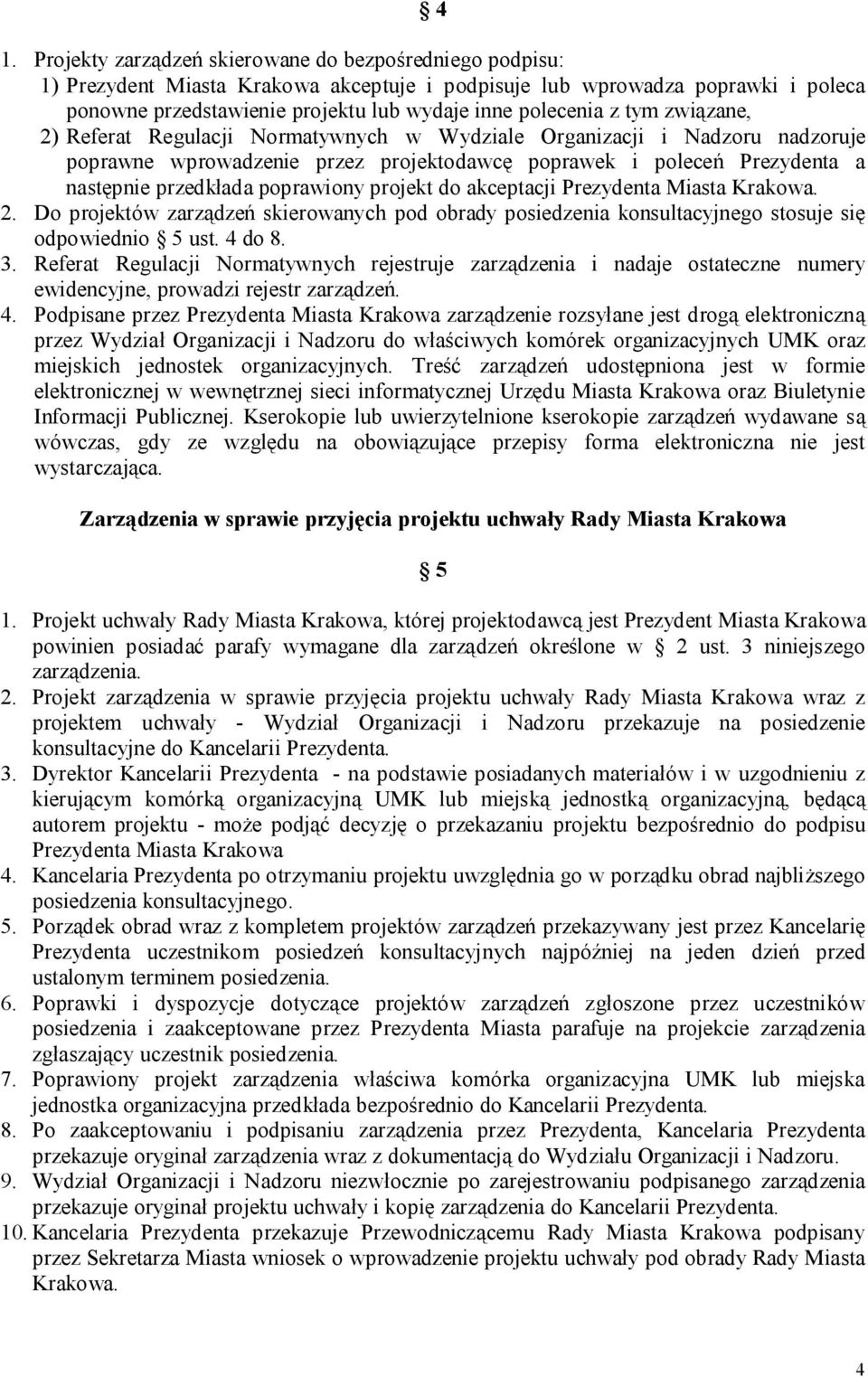 poprawiony projekt do akceptacji. 2. Do projektów zarządzeń skierowanych pod obrady posiedzenia konsultacyjnego stosuje się odpowiednio 5 ust. 4 do 8. 3.