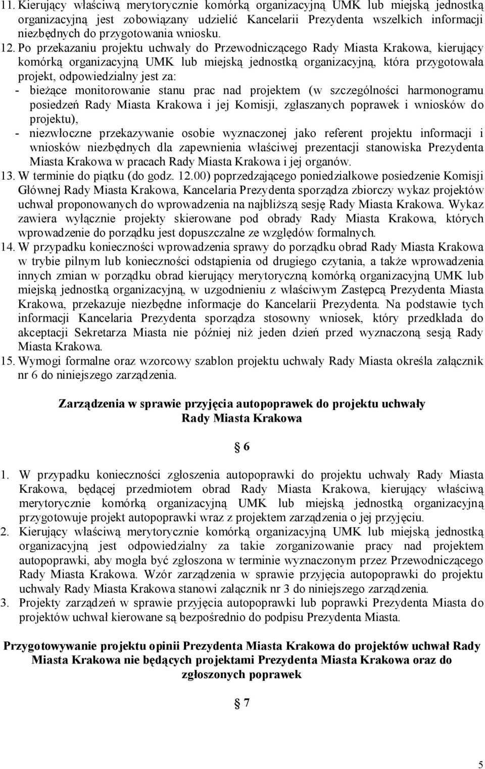 Po przekazaniu projektu uchwały do Przewodniczącego Rady Miasta Krakowa, kierujący komórką organizacyjną UMK lub miejską jednostką organizacyjną, która przygotowała projekt, odpowiedzialny jest za: -