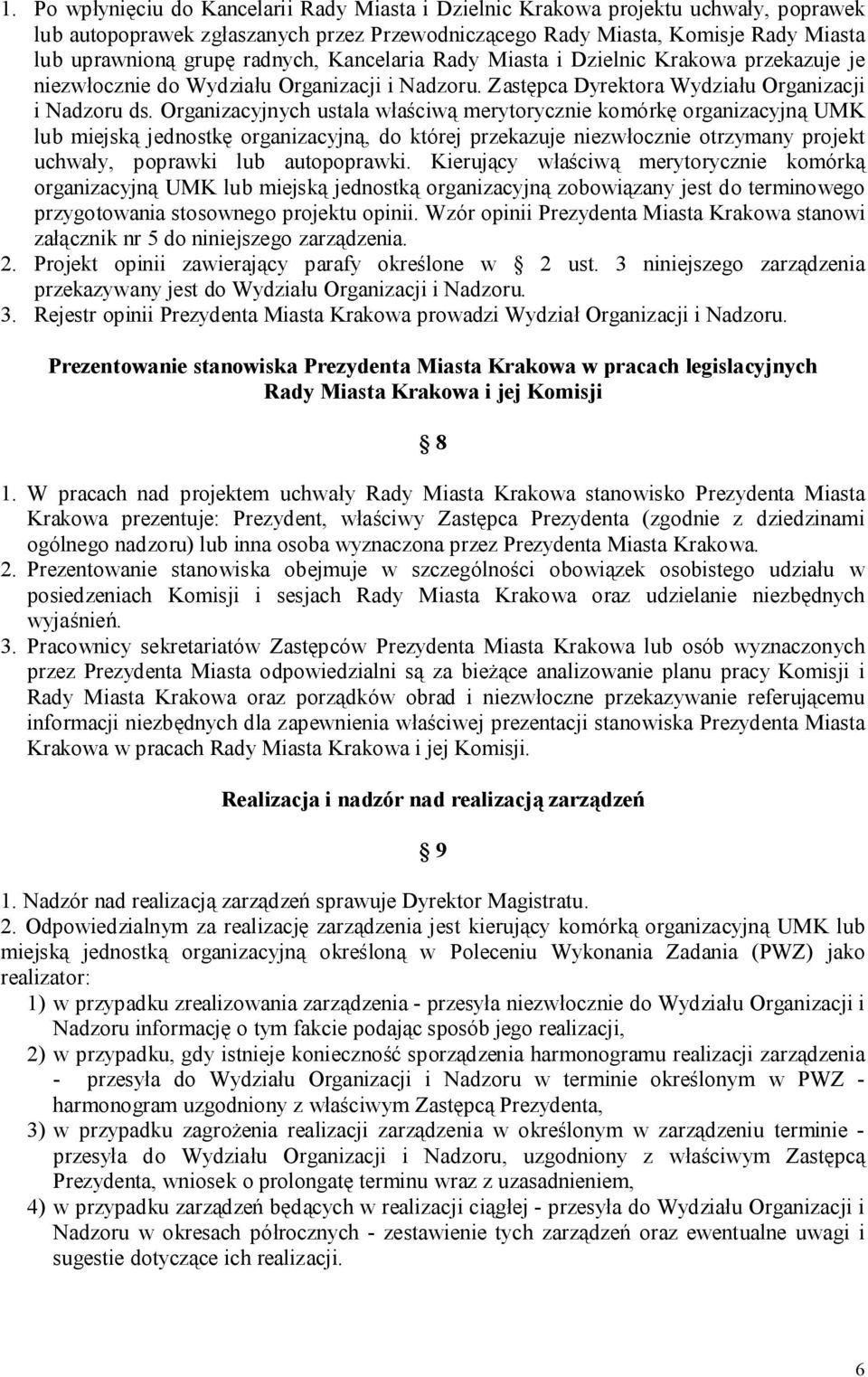 Organizacyjnych ustala właściwą merytorycznie komórkę organizacyjną UMK lub miejską jednostkę organizacyjną, do której przekazuje niezwłocznie otrzymany projekt uchwały, poprawki lub autopoprawki.