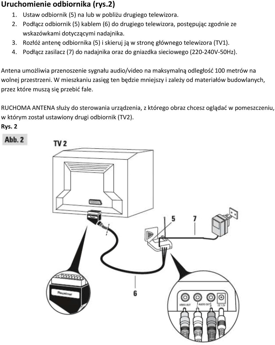 Rozłóż antenę odbiornika (5) i skieruj ją w stronę głównego telewizora (TV1). 4. Podłącz zasilacz (7) do nadajnika oraz do gniazdka sieciowego (220-240V-50Hz).