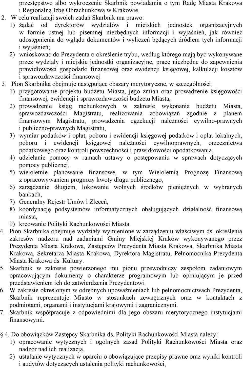 udostępnienia do wglądu dokumentów i wyliczeń będących źródłem tych informacji i wyjaśnień; 2) wnioskować do Prezydenta o określenie trybu, według którego mają być wykonywane przez wydziały i