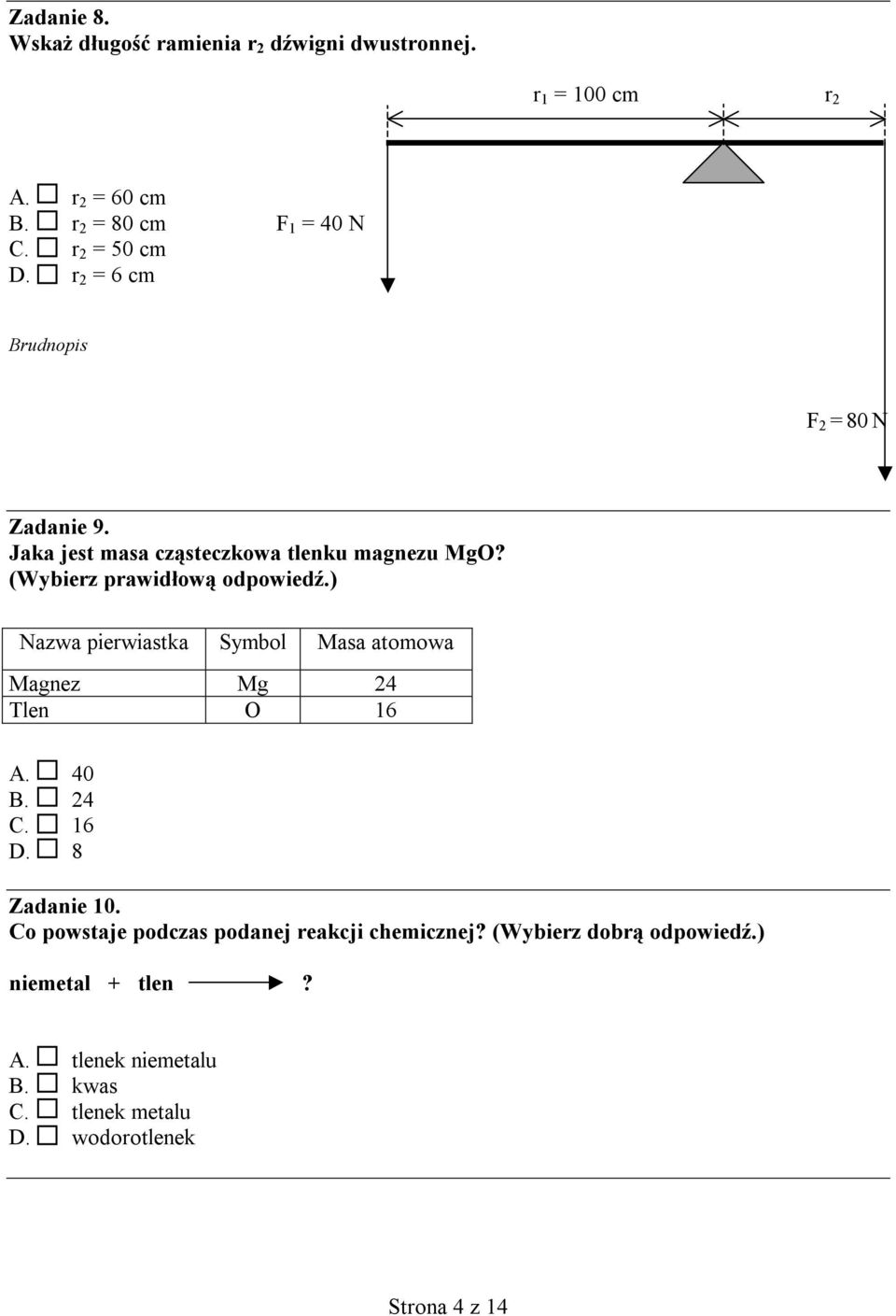 ) Nazwa pierwiastka Symbol Masa atomowa Magnez Mg 24 Tlen O 16 A. 40 B. 24 C. 16 D. 8 Zadanie 10.