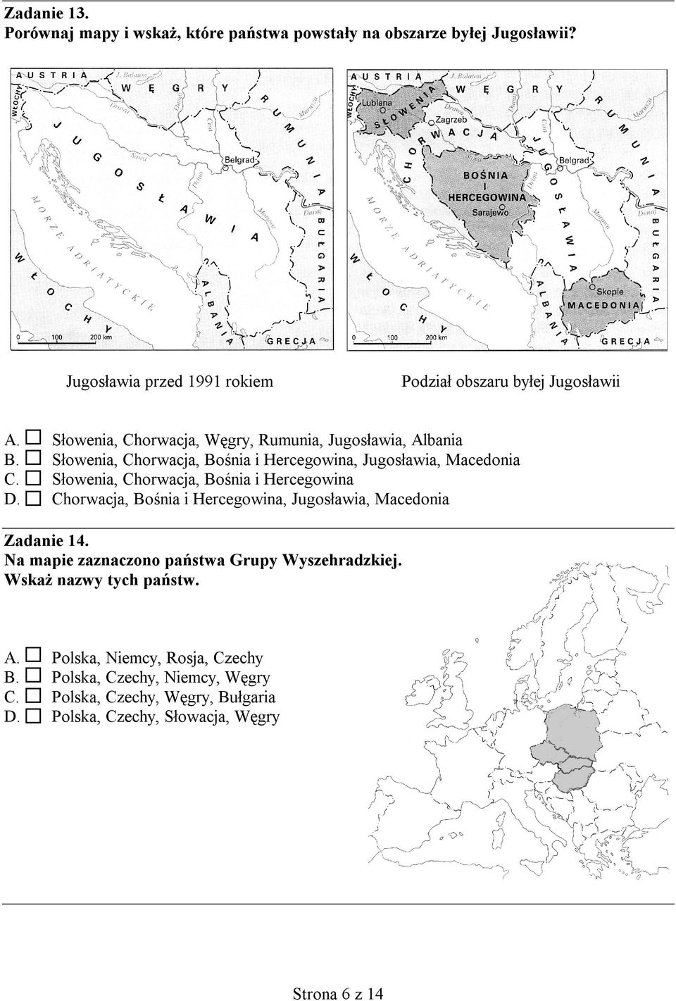 Słowenia, Chorwacja, Bośnia i Hercegowina Chorwacja, Bośnia i Hercegowina, Jugosławia, Macedonia Zadanie 14.