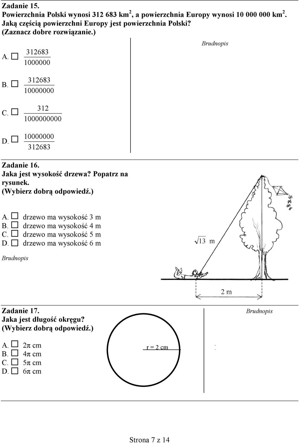 312683 10000000 312 1000000000 10000000 312683 Zadanie 16. Jaka jest wysokość drzewa? Popatrz na rysunek. (Wybierz dobrą odpowiedź.) A.