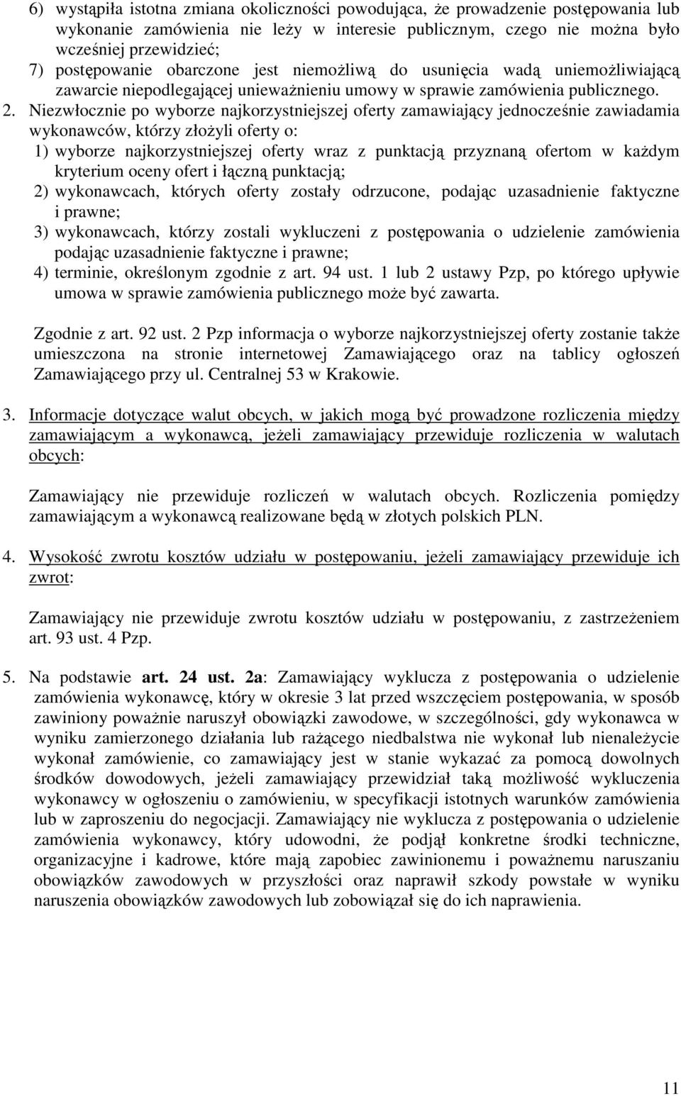 Niezwłocznie po wyborze najkorzystniejszej oferty zamawiający jednocześnie zawiadamia wykonawców, którzy złożyli oferty o: 1) wyborze najkorzystniejszej oferty wraz z punktacją przyznaną ofertom w