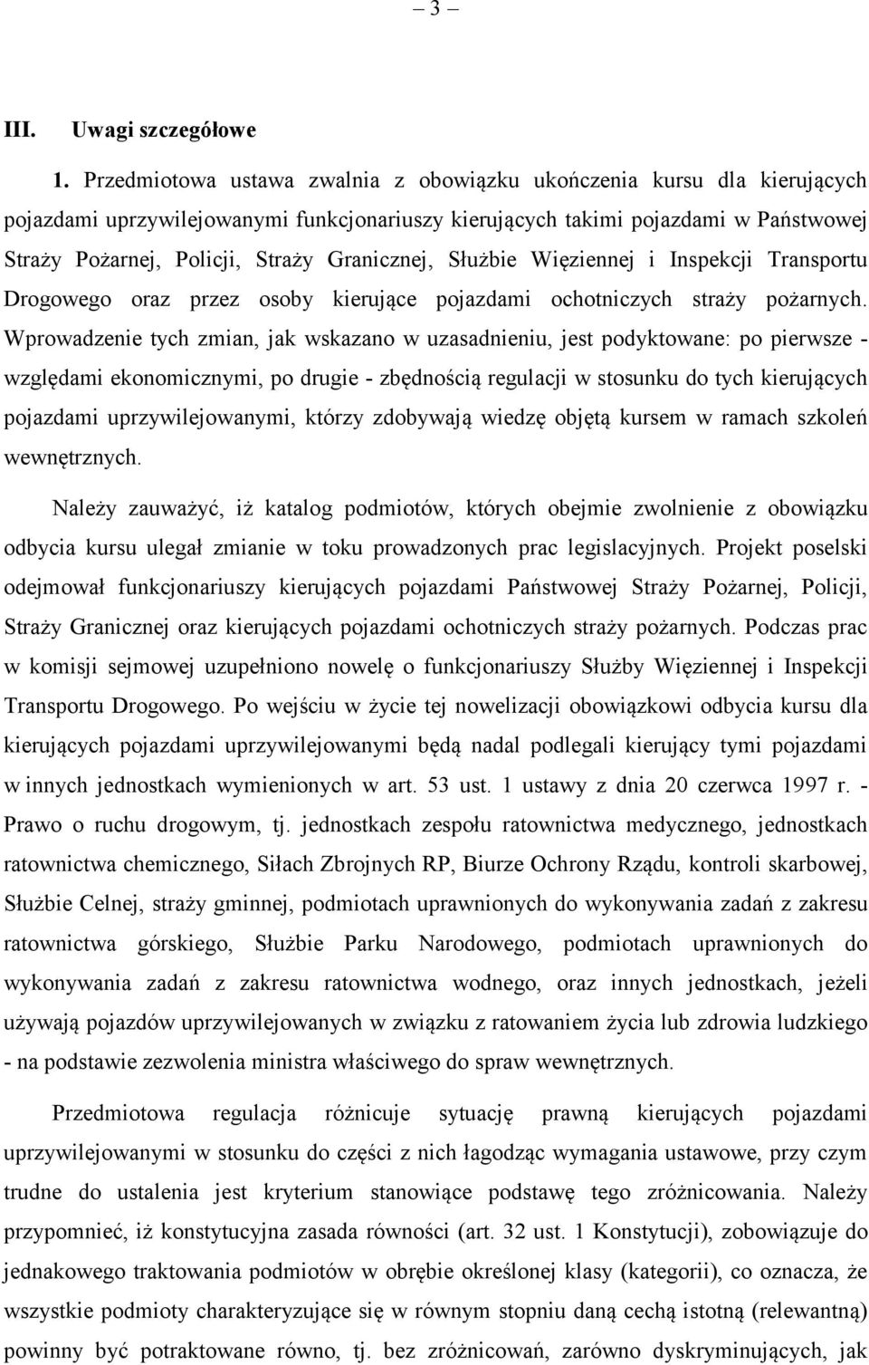 Granicznej, Służbie Więziennej i Inspekcji Transportu Drogowego oraz przez osoby kierujące pojazdami ochotniczych straży pożarnych.