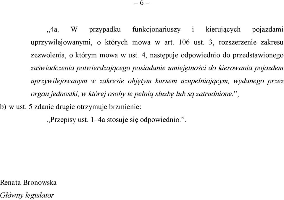 4, następuje odpowiednio do przedstawionego zaświadczenia potwierdzającego posiadanie umiejętności do kierowania pojazdem uprzywilejowanym