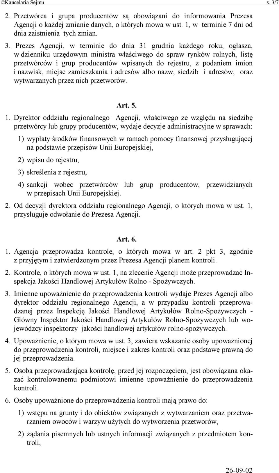 Prezes Agencji, w terminie do dnia 31 grudnia każdego roku, ogłasza, w dzienniku urzędowym ministra właściwego do spraw rynków rolnych, listę przetwórców i grup producentów wpisanych do rejestru, z