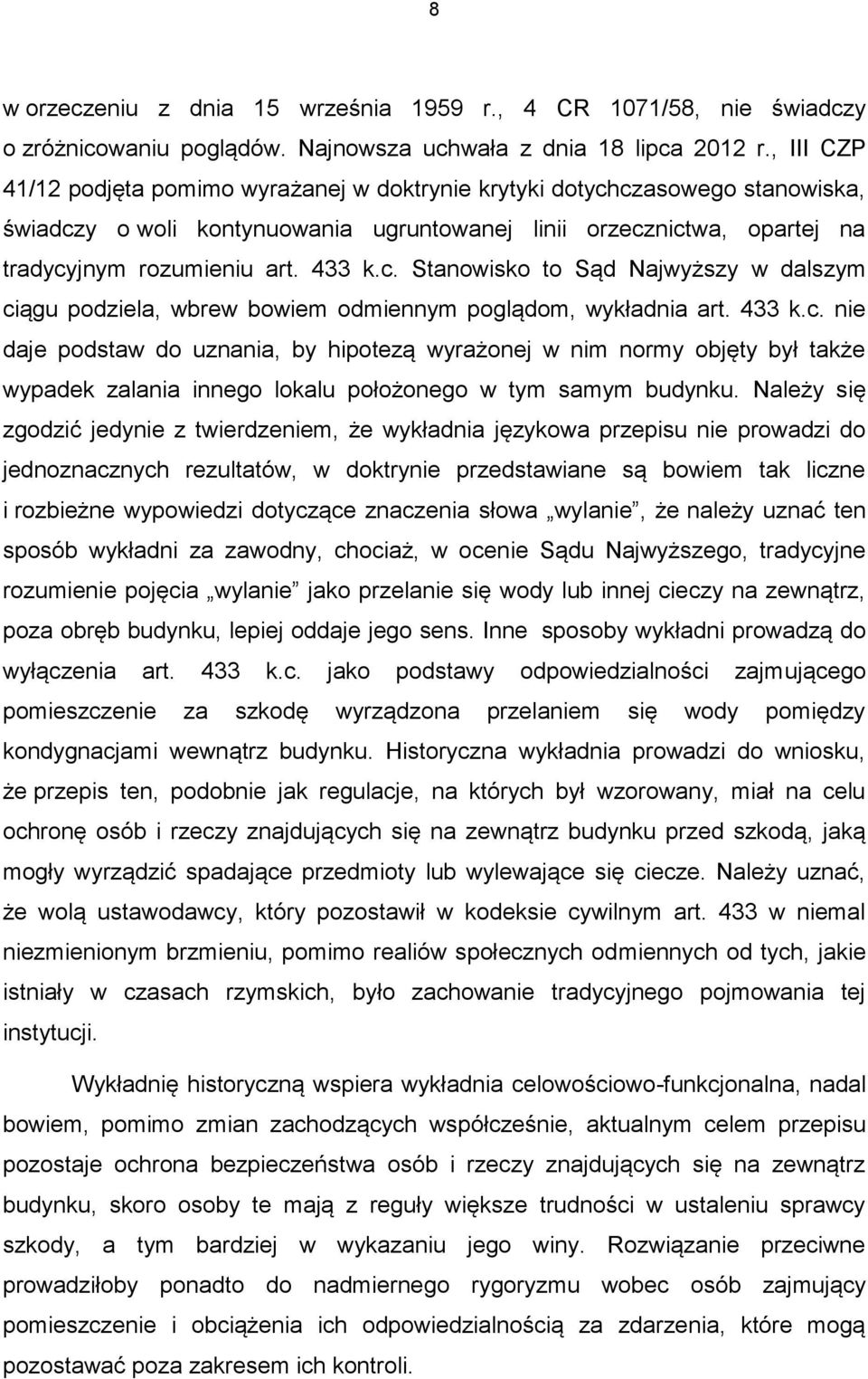 433 k.c. nie daje podstaw do uznania, by hipotezą wyrażonej w nim normy objęty był także wypadek zalania innego lokalu położonego w tym samym budynku.