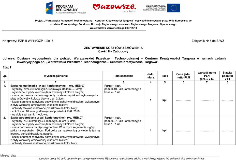 potrzeb Warszawskiej Przestrzeni Technologicznej Centrum Kreatywności Targowa w ramach zadania inwestycyjnego pn. Warszawska Przestrzeń Technologiczna Centrum Kreatywności Targowa. Etap I Lp.