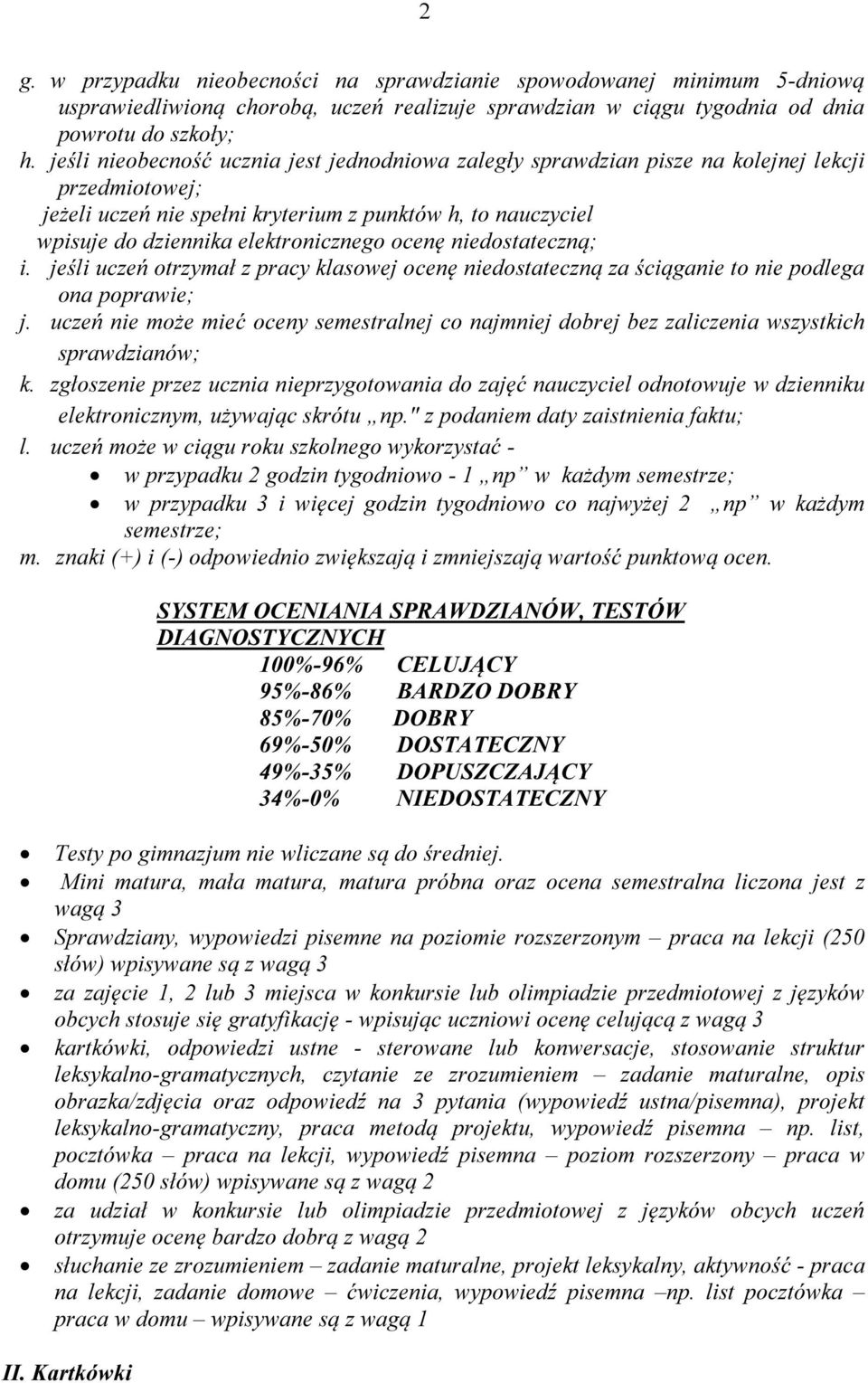 ocenę niedostateczną; i. jeśli uczeń otrzymał z pracy klasowej ocenę niedostateczną za ściąganie to nie podlega ona poprawie; j.