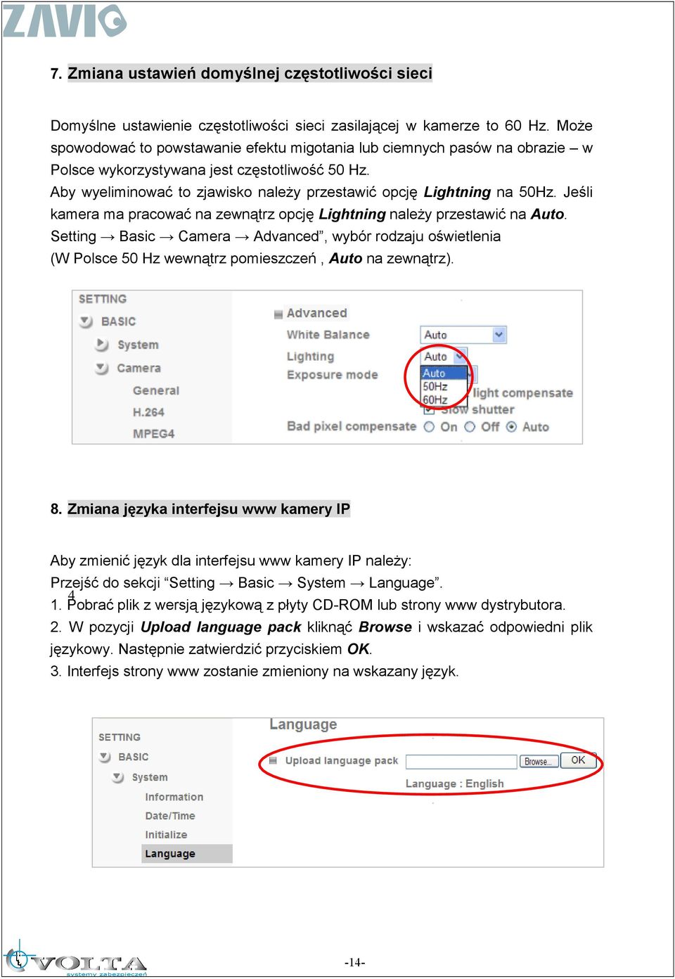 Jeśli kamera ma pracować na zewnątrz opcję Lightning naleŝy przestawić na Auto. Setting Basic Camera Advanced, wybór rodzaju oświetlenia (W Polsce 50 Hz wewnątrz pomieszczeń, Auto na zewnątrz). 8.