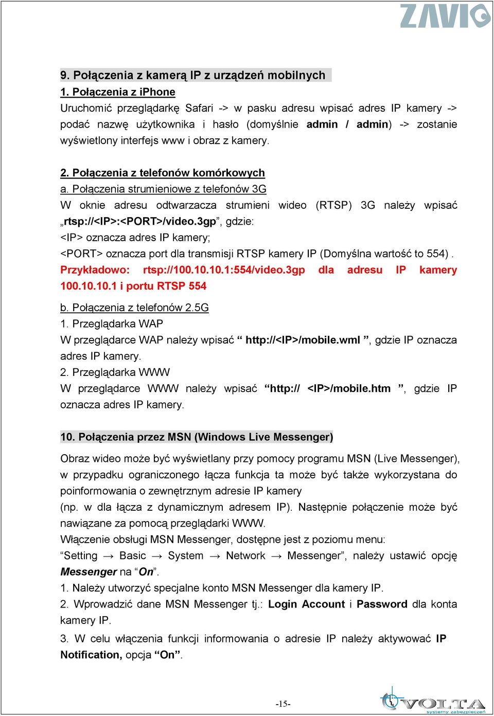 kamery. 2. Połączenia z telefonów komórkowych a. Połączenia strumieniowe z telefonów 3G W oknie adresu odtwarzacza strumieni wideo (RTSP) 3G naleŝy wpisać rtsp://<ip>:<port>/video.