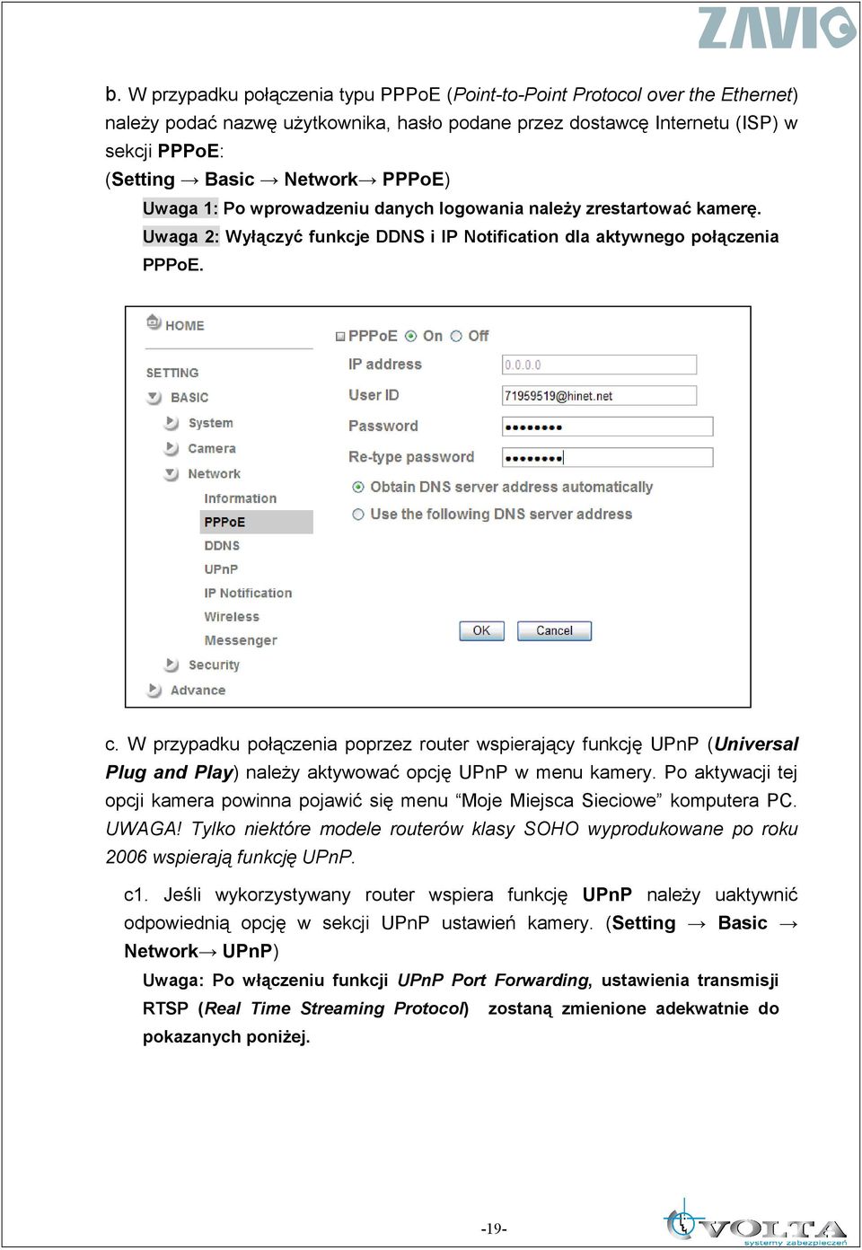 W przypadku połączenia poprzez router wspierający funkcję UPnP (Universal Plug and Play) naleŝy aktywować opcję UPnP w menu kamery.