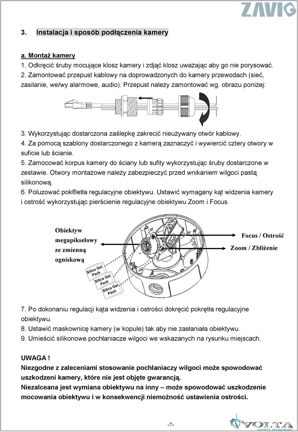 Wykorzystując dostarczona zaślepkę zakrecić nieuŝywany otwór kablowy. 4. Za pomocą szablony dostarczonego z kamerą zaznaczyć i wywiercić cztery otwory w suficie lub ścianie. 5.