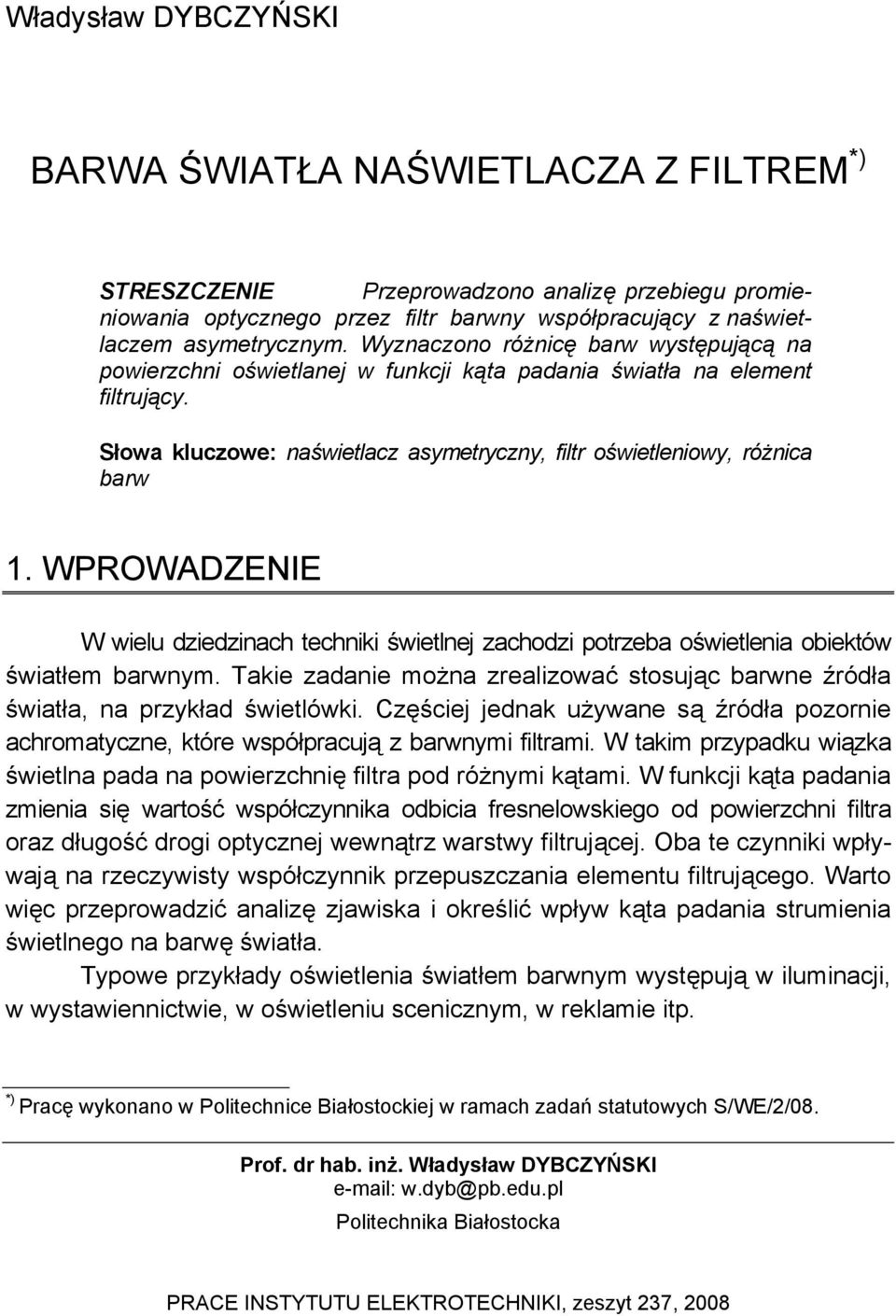 WPROWADZENE W wielu diedinach techniki świetlnej achodi potreba oświetlenia obiektów światłem barwnym. Takie adanie można realiować stosując barwne źródła światła, na prykład świetlówki.