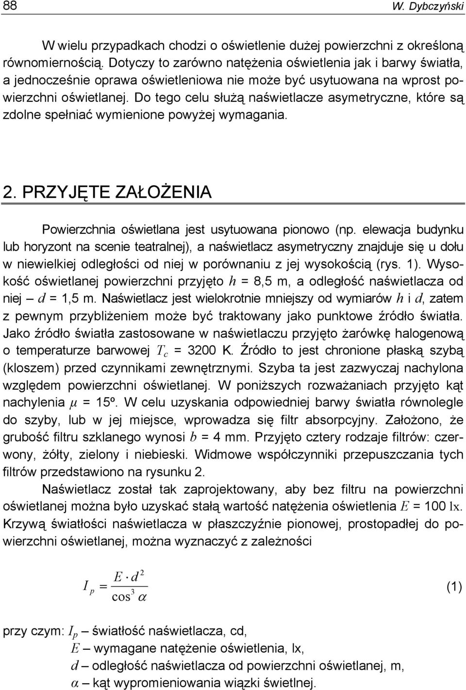 Do tego celu służą naświetlace asymetrycne, które są dolne spełniać wymienione powyżej wymagania.. PRZJĘTE ZAŁOŻENA Powierchnia oświetlana jest usytuowana pionowo np.