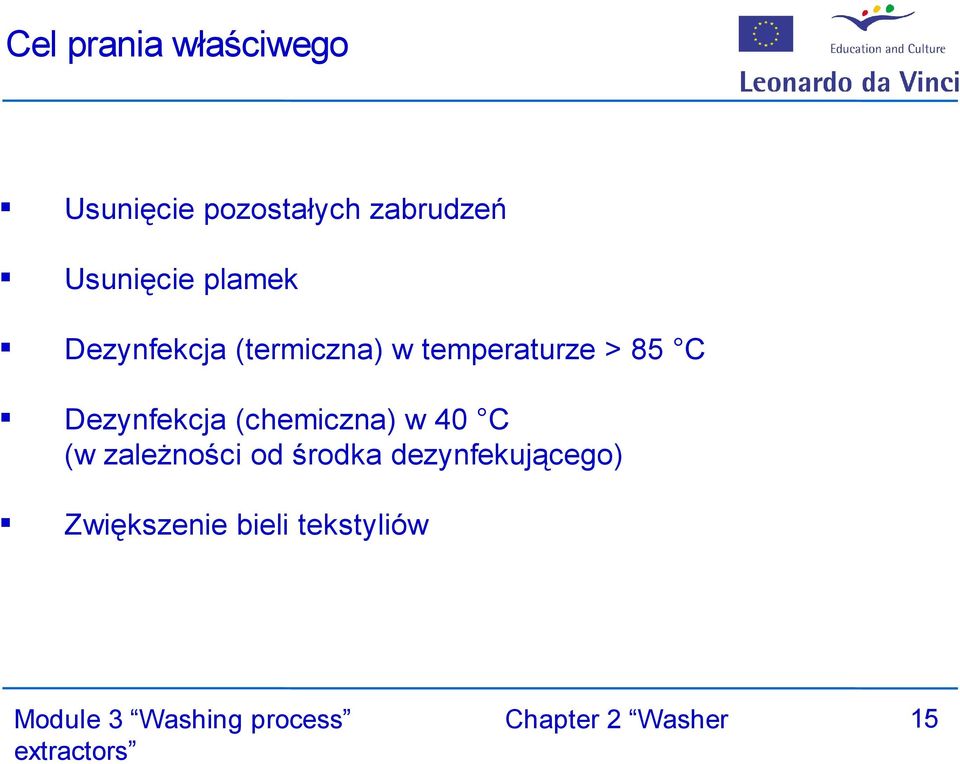 temperaturze > 85 C Dezynfekcja (chemiczna) w 40 C (w