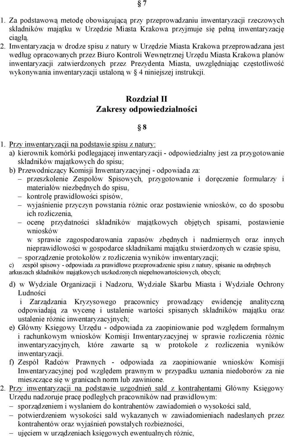 przez Prezydenta Miasta, uwzględniając częstotliwość wykonywania inwentaryzacji ustaloną w 4 niniejszej instrukcji. Rozdział II Zakresy odpowiedzialności 8 1.