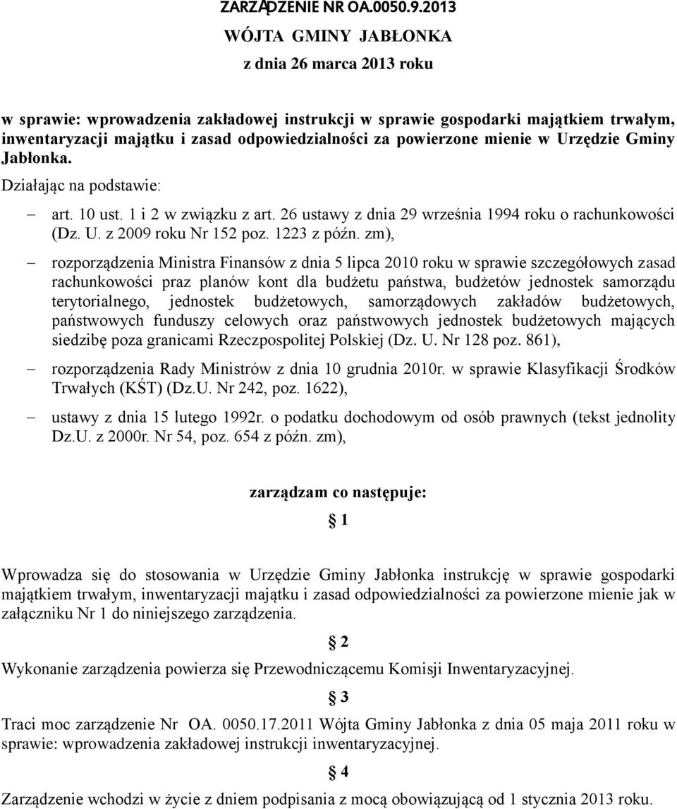 powierzone mienie w Urzędzie Gminy Jabłonka. Działając na podstawie: art. 10 ust. 1 i 2 w związku z art. 26 ustawy z dnia 29 września 1994 roku o rachunkowości (Dz. U. z 2009 roku Nr 152 poz.
