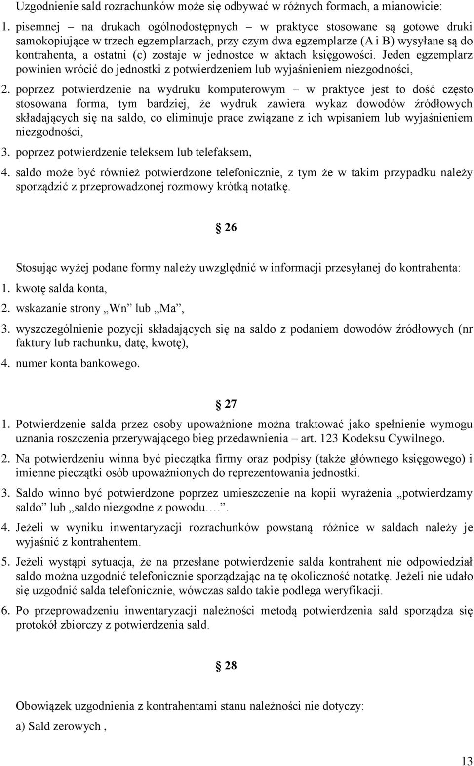 jednostce w aktach księgowości. Jeden egzemplarz powinien wrócić do jednostki z potwierdzeniem lub wyjaśnieniem niezgodności, 2.