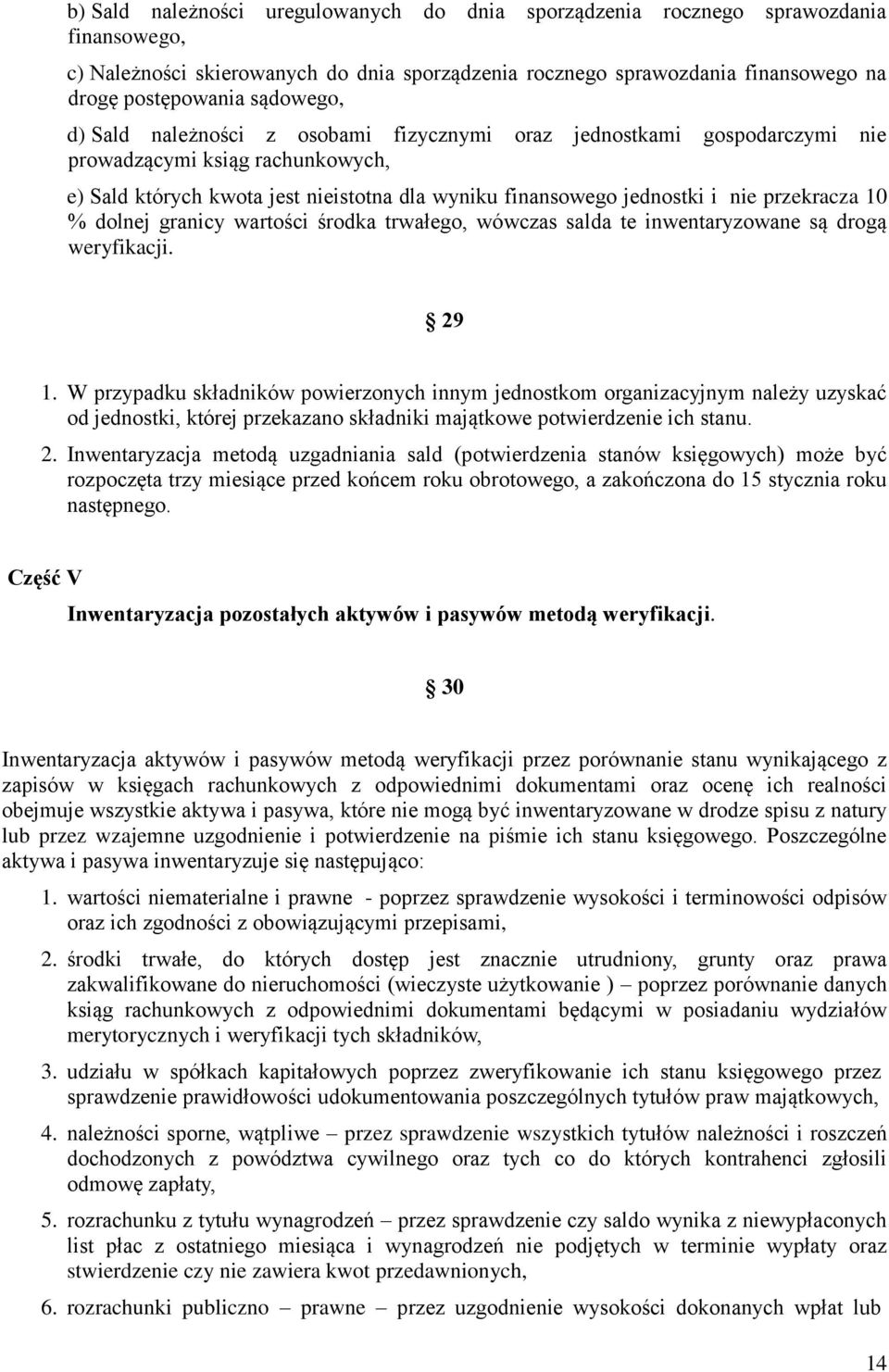 przekracza 10 % dolnej granicy wartości środka trwałego, wówczas salda te inwentaryzowane są drogą weryfikacji. 29 1.