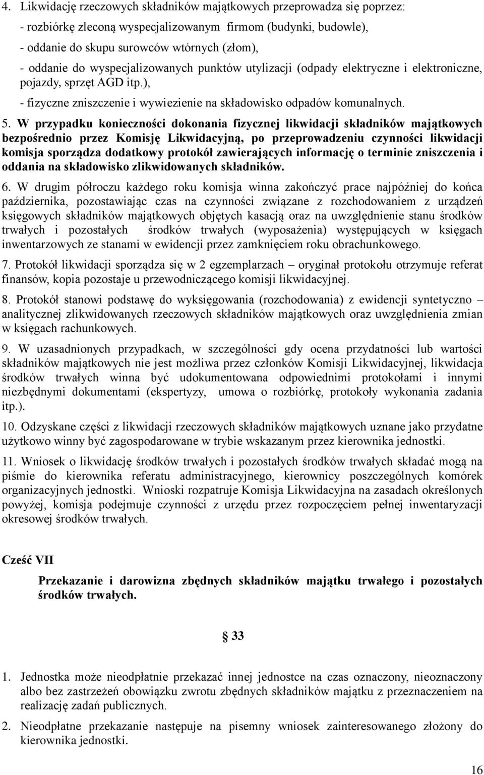 W przypadku konieczności dokonania fizycznej likwidacji składników majątkowych bezpośrednio przez Komisję Likwidacyjną, po przeprowadzeniu czynności likwidacji komisja sporządza dodatkowy protokół